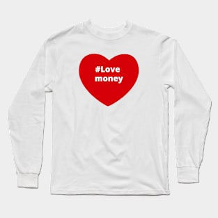 Love Money - Hashtag Heart Long Sleeve T-Shirt